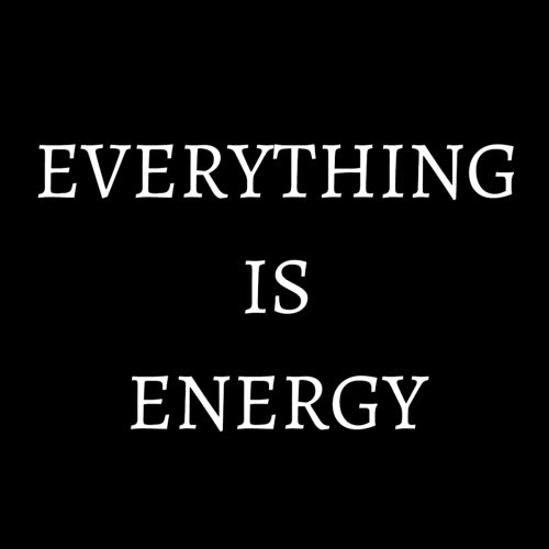 everything is energy everything is energy